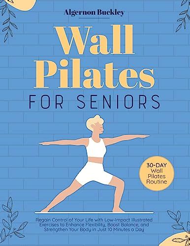 Top 10 Wall Pilates Exercises: A Comprehensive Review for Improved Strength and Flexibility